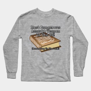 Most Dangerous Assault Weapon in the US! (According to the left) Long Sleeve T-Shirt